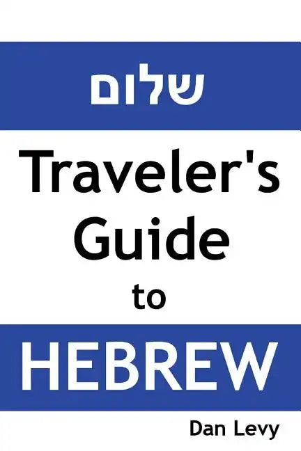 Traveler's Guide to Hebrew: A quick start guide for conversing in Hebrew - Paperback