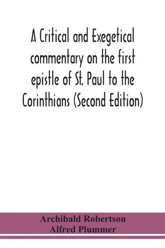 A critical and exegetical commentary on the first epistle of St. Paul to the Corinthians (Second Edition) - Paperback