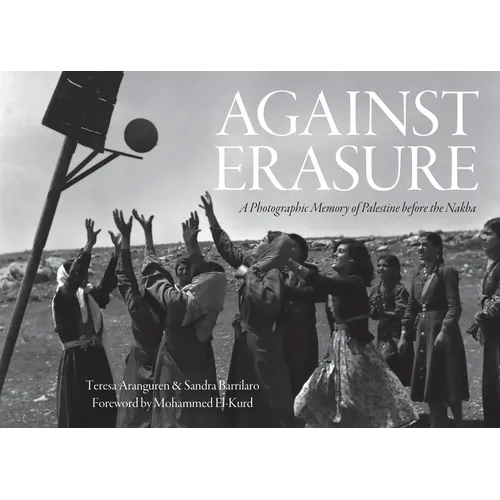 Against Erasure: A Photographic Memory of Palestine Before the Nakba - Hardcover
