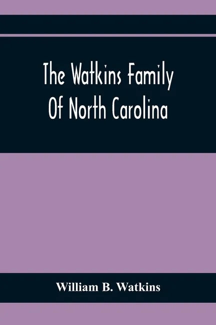 The Watkins Family Of North Carolina, Particularly Enumerating Those Descendants Of Levin Watkins Of Duplin County, N.C., Who Emigrated To Alabama And - Paperback