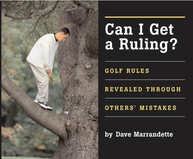 Can I Get a Ruling: Golf Rules Revealed Through Others' Mistakes - Hardcover