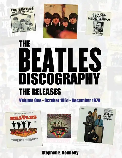 The Beatles Discography - The Releases: Volume One - October 1961 - December 1970 - Paperback