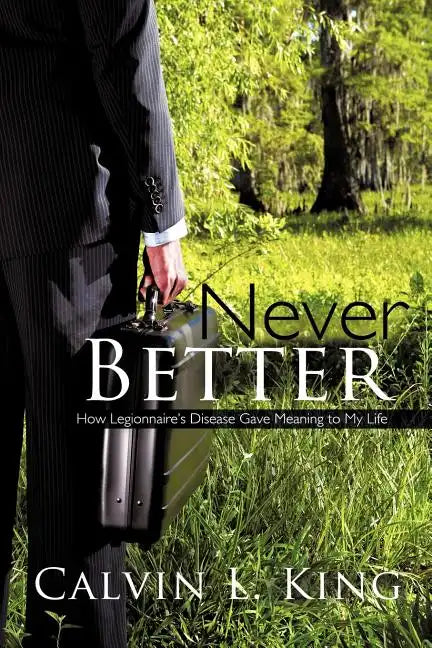 Never Better: How Legionnaire's Disease Gave Meaning to My Life - Paperback