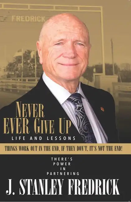Never Ever Give Up: Life and Lessons: Things Work Out in the End. If They Don't, It's Not the End! - Paperback
