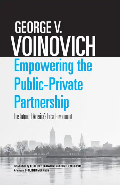 Empowering the Public-Private Partnership: The Future of America's Local Government - Hardcover