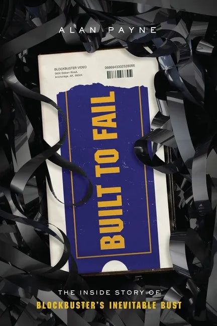 Built to Fail: The Inside Story of Blockbuster's Inevitable Bust - Paperback