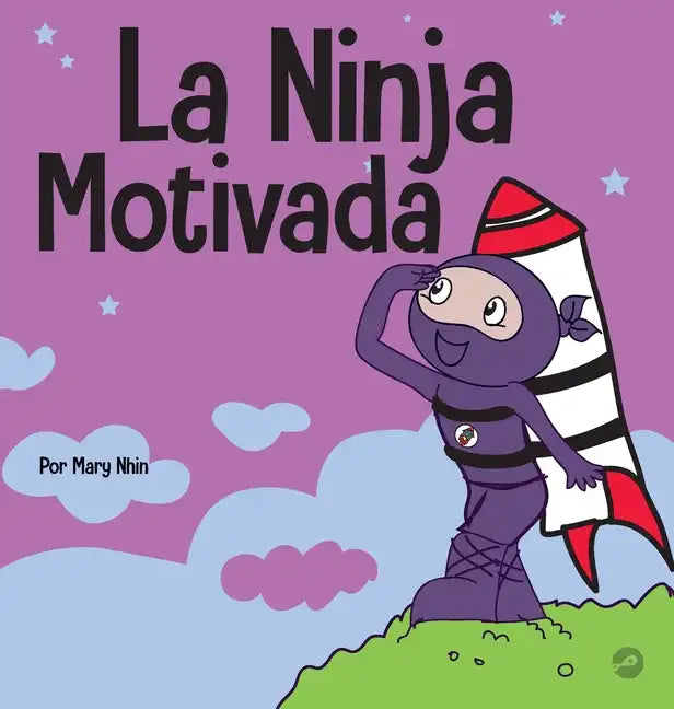 La Ninja Motivado: Un libro de aprendizaje social y emocional para niños sobre la motivación - Hardcover