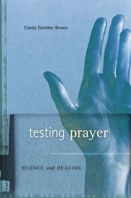 Testing Prayer: Science and Healing - Hardcover