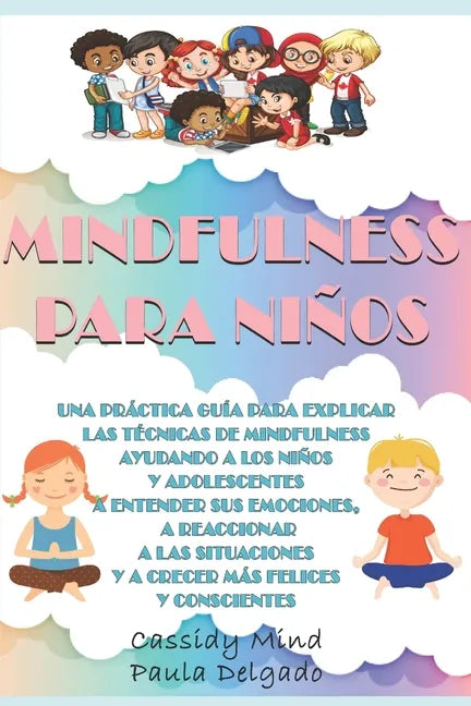 Mindfulness Para Niños: Una práctica guía para ayudar a los niños y adolescentes a entender sus emociones, a reaccionar a las situaciones y a - Paperback