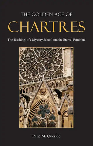 The Golden Age of Chartres: The Teachings of a Mystery School and the Eternal Feminine - Paperback