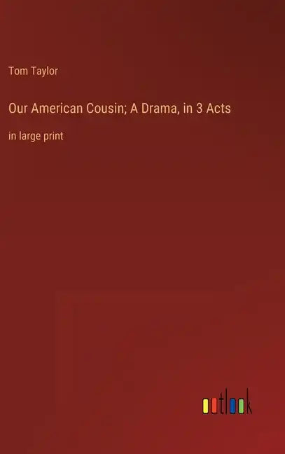 Our American Cousin; A Drama, in 3 Acts: in large print - Hardcover