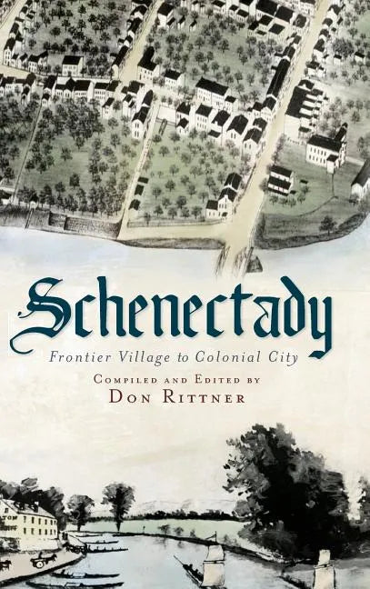 Schenectady: Frontier Village to Colonial City - Hardcover