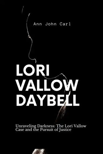 Lori Vallow Daybell: Unraveling Darkness: The Lori Vallow case and the Pursuit of Justice - Paperback