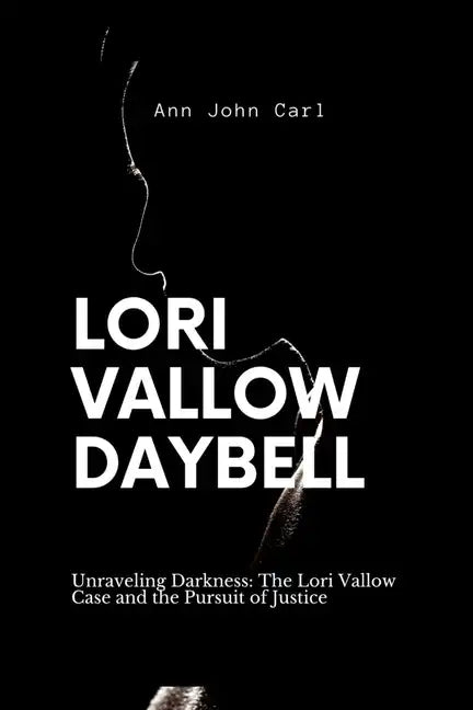 Lori Vallow Daybell: Unraveling Darkness: The Lori Vallow case and the Pursuit of Justice - Paperback