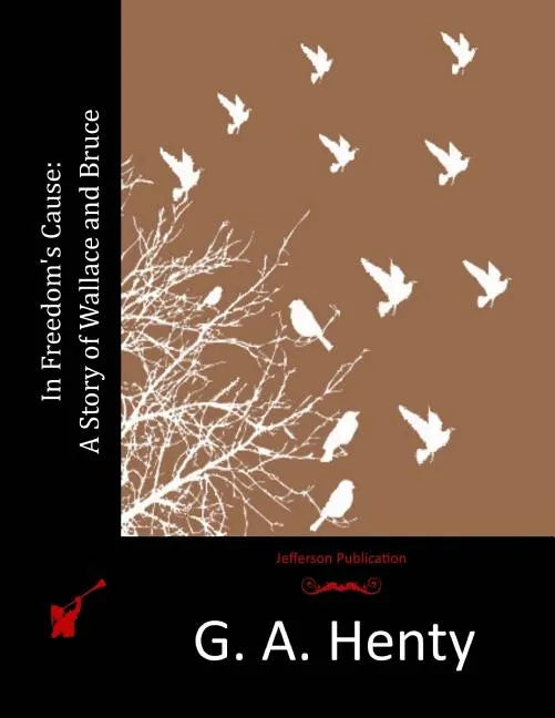 In Freedom's Cause: A Story of Wallace and Bruce - Paperback
