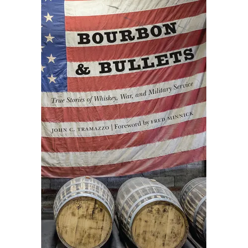 Bourbon and Bullets: True Stories of Whiskey, War, and Military Service - Hardcover