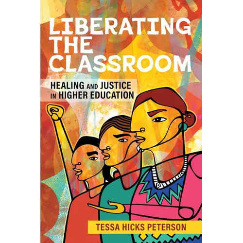 Liberating the Classroom: Healing and Justice in Higher Education - Hardcover