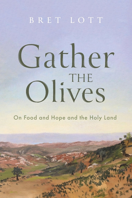 Gather the Olives: On Food and Hope and the Holy Land - Paperback