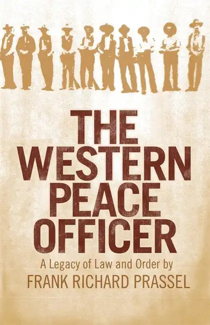 The Western Peace Officer: A Legacy of Law and Order - Paperback