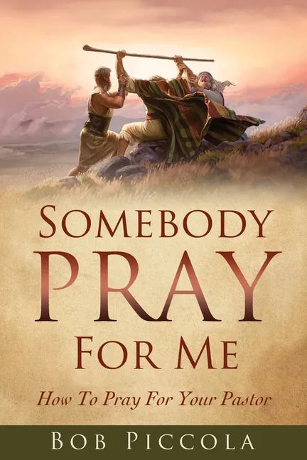 Somebody Pray For Me: How To Pray For Your Pastor - Paperback