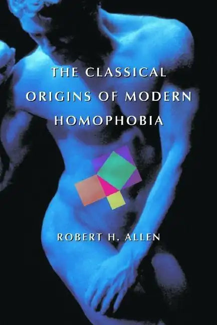 The Classical Origins of Modern Homophobia - Paperback