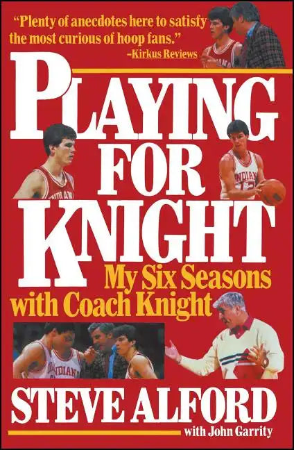 Playing for Knight: My Six Seaons with Coach Knight - Paperback