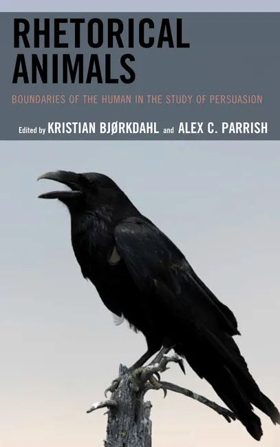 Rhetorical Animals: Boundaries of the Human in the Study of Persuasion - Paperback