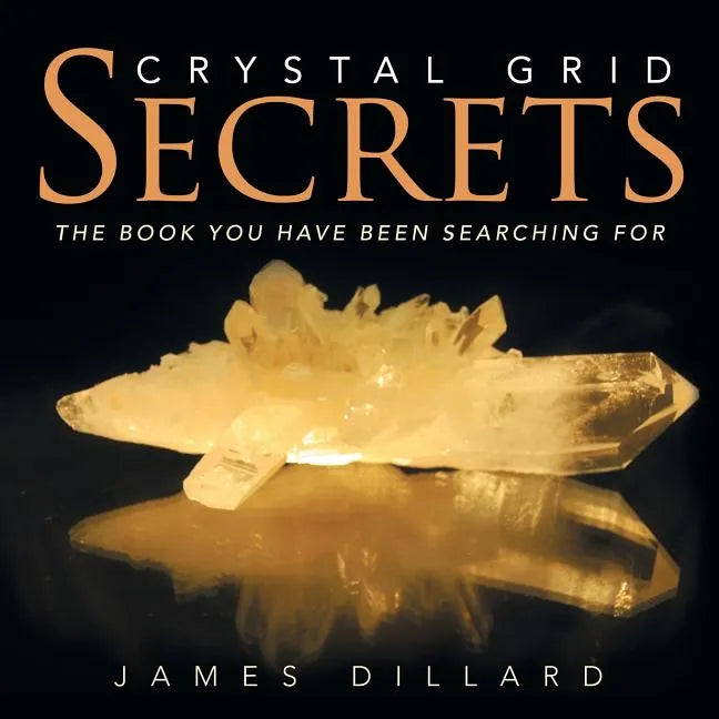 Crystal Grid Secrets: The book you have been searching for - Paperback
