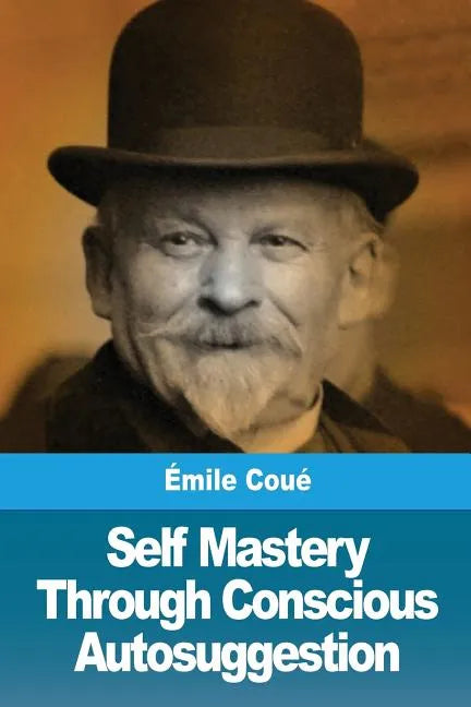 Self Mastery Through Conscious Autosuggestion - Paperback