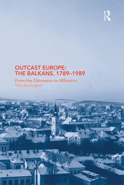 Outcast Europe: The Balkans, 1789-1989: From the Ottomans to Milosevic - Paperback