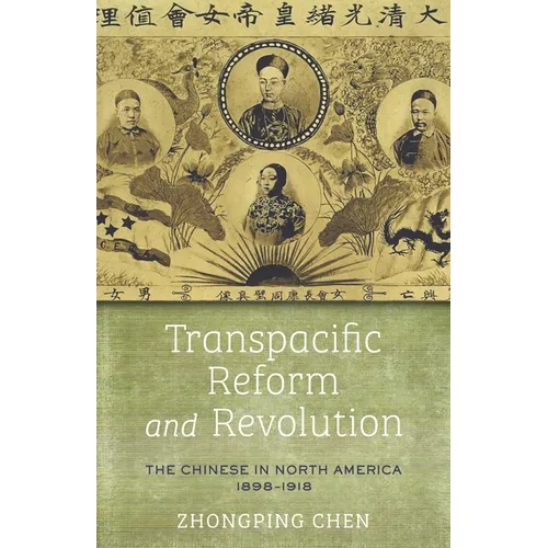 Transpacific Reform and Revolution: The Chinese in North America, 1898-1918 - Hardcover