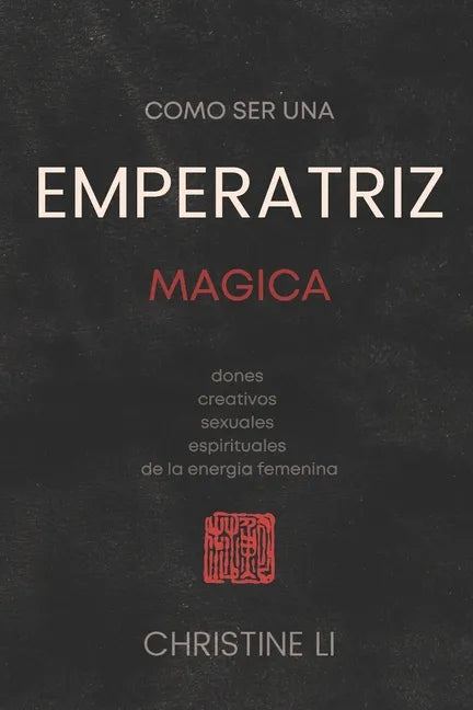 cómo ser una Emperatriz magica: dones creativos, sexuales, espirituales de la energia femenina - Paperback
