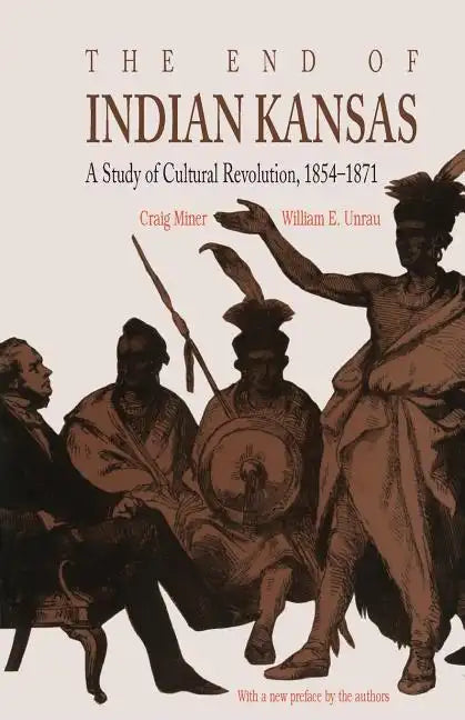 The End of Indian Kansas: A Study of Cultural Revolution, 1854-1871 - Paperback