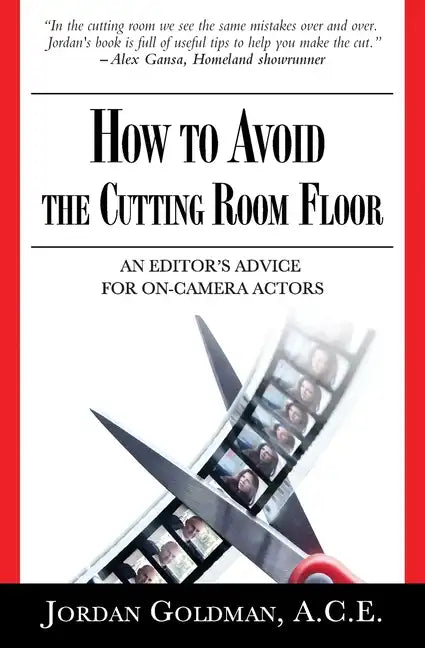 How to Avoid The Cutting Room Floor: an editor's advice for on-camera actors - Paperback