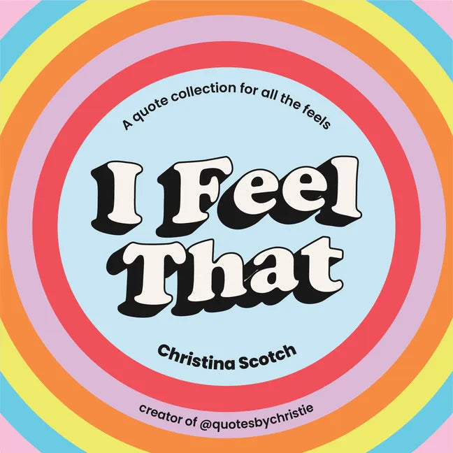 I Feel That: A Quote Collection for All the Feels - Hardcover