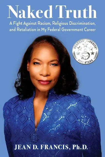 Naked Truth: A Fight Against Racism, Religious Discrimination, and Retaliation in My Federal Government Career - Paperback