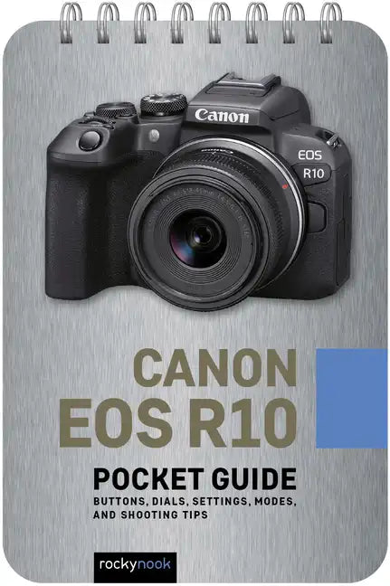 Canon EOS R10: Pocket Guide: Buttons, Dials, Settings, Modes, and Shooting Tips - Spiral