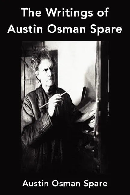 The Writings of Austin Osman Spare: Anathema of Zos, The Book of Pleasure and The Focus of Life - Paperback