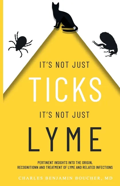 It's Not Just Ticks It's Not Just Lyme: Pertinent insights into the origins, recognition and treatment of Lyme and related infections - Paperback