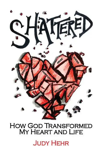 Shattered: How God Transformed My Heart and Life - Paperback