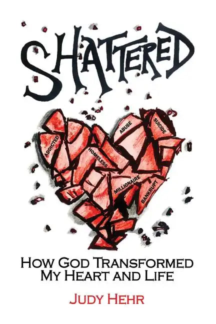 Shattered: How God Transformed My Heart and Life - Paperback