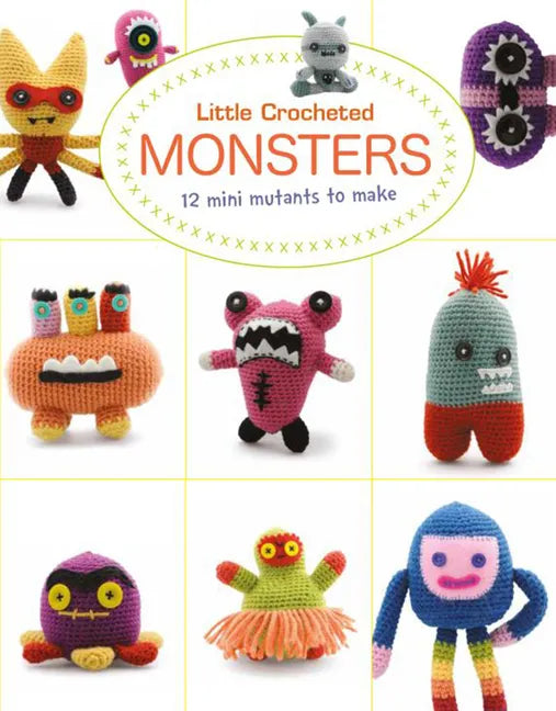 Little Crocheted Monsters: 12 Mini Mutants to Make - Paperback