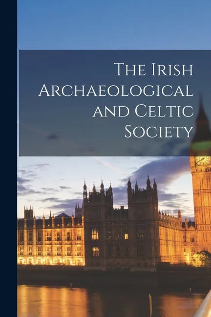 The Irish Archaeological and Celtic Society - Paperback