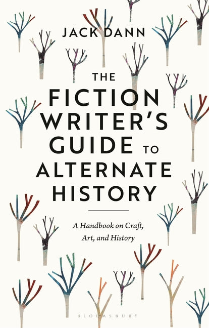 The Fiction Writer's Guide to Alternate History: A Handbook on Craft, Art, and History - Hardcover