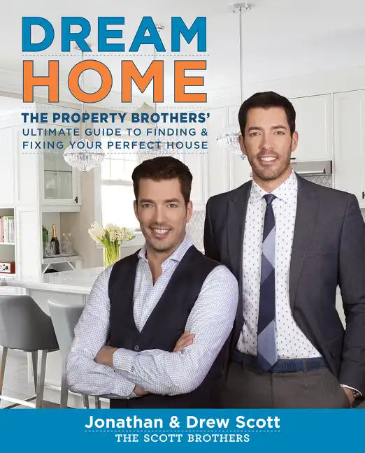 Dream Home: The Property Brothers' Ultimate Guide to Finding & Fixing Your Perfect House - Hardcover