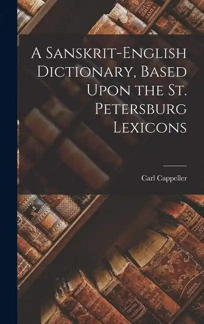 A Sanskrit-English Dictionary, Based Upon the St. Petersburg Lexicons - Hardcover