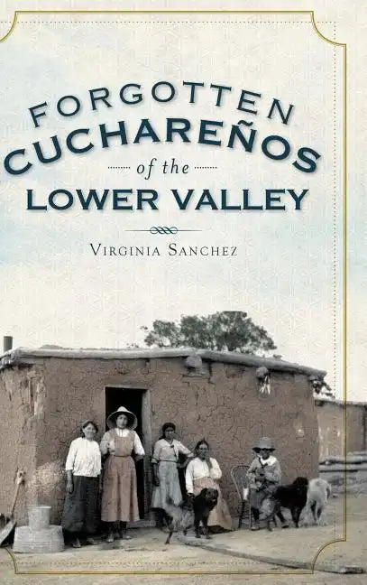 Forgotten Cucharenos of the Lower Valley - Hardcover