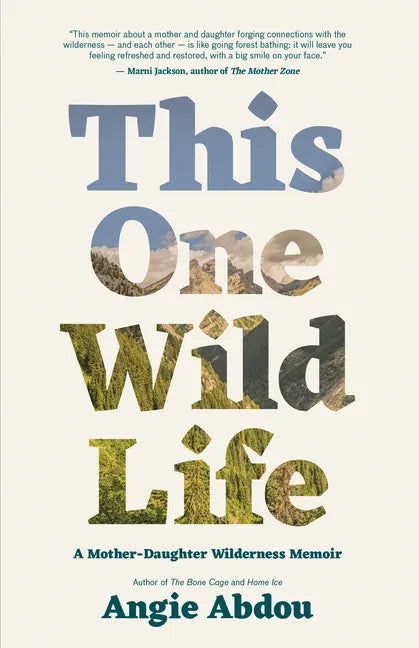 This One Wild Life: A Mother-Daughter Wilderness Memoir - Paperback