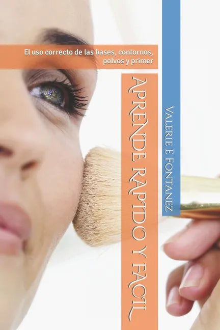 Aprende Rapido Y Facil: El uso correcto de las bases, contornos, polvos y primer - Paperback
