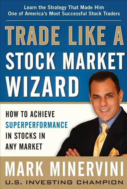 Trade Like a Stock Market Wizard: How to Achieve Superperformance in Stocks in Any Market - Hardcover
